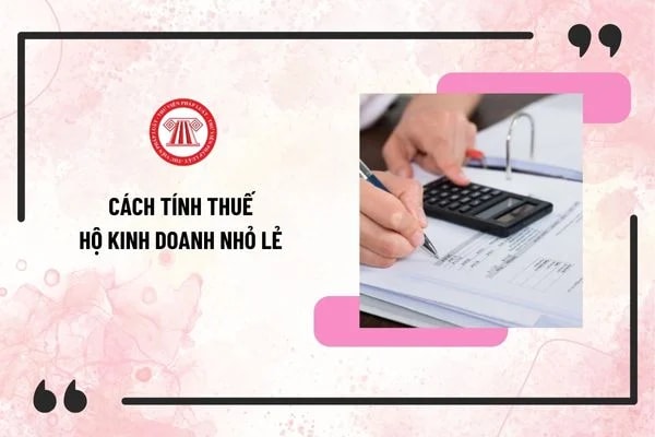 Cách tính thuế hộ kinh doanh nhỏ lẻ 2025 Cách tính thuế hộ kinh doanh nhỏ lẻ 2025